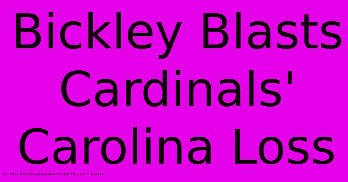 Bickley Blasts Cardinals' Carolina Loss