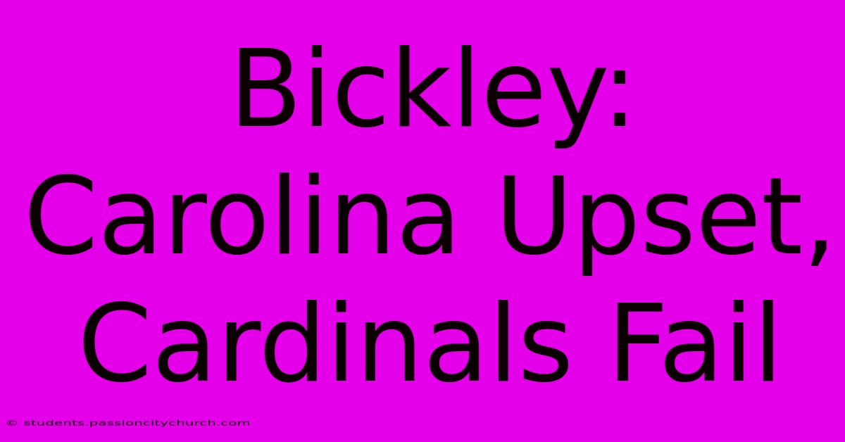 Bickley: Carolina Upset, Cardinals Fail