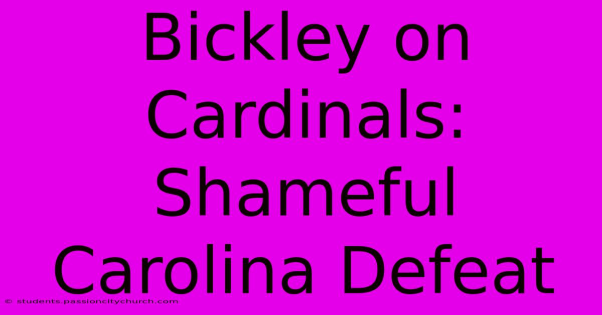 Bickley On Cardinals: Shameful Carolina Defeat