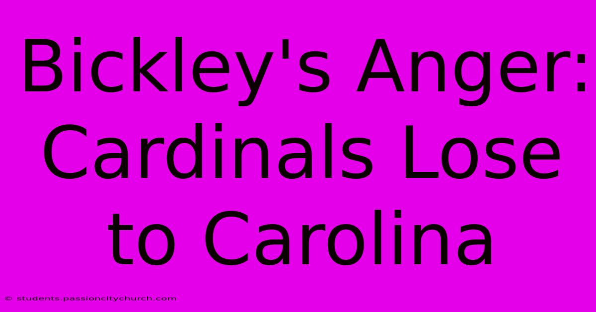 Bickley's Anger: Cardinals Lose To Carolina