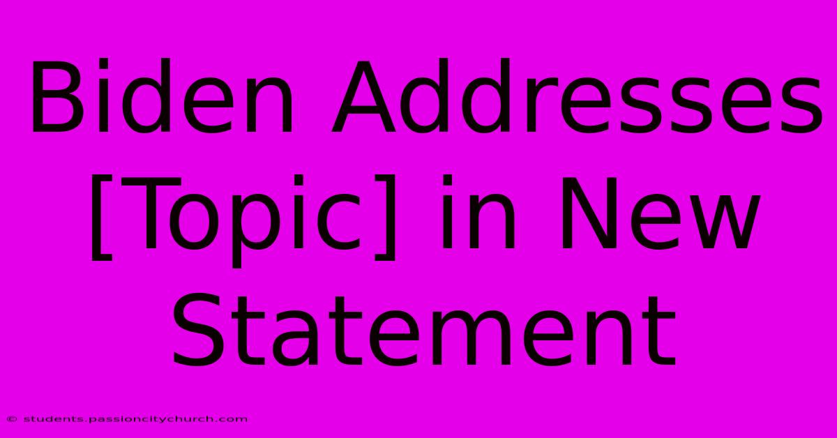 Biden Addresses [Topic] In New Statement