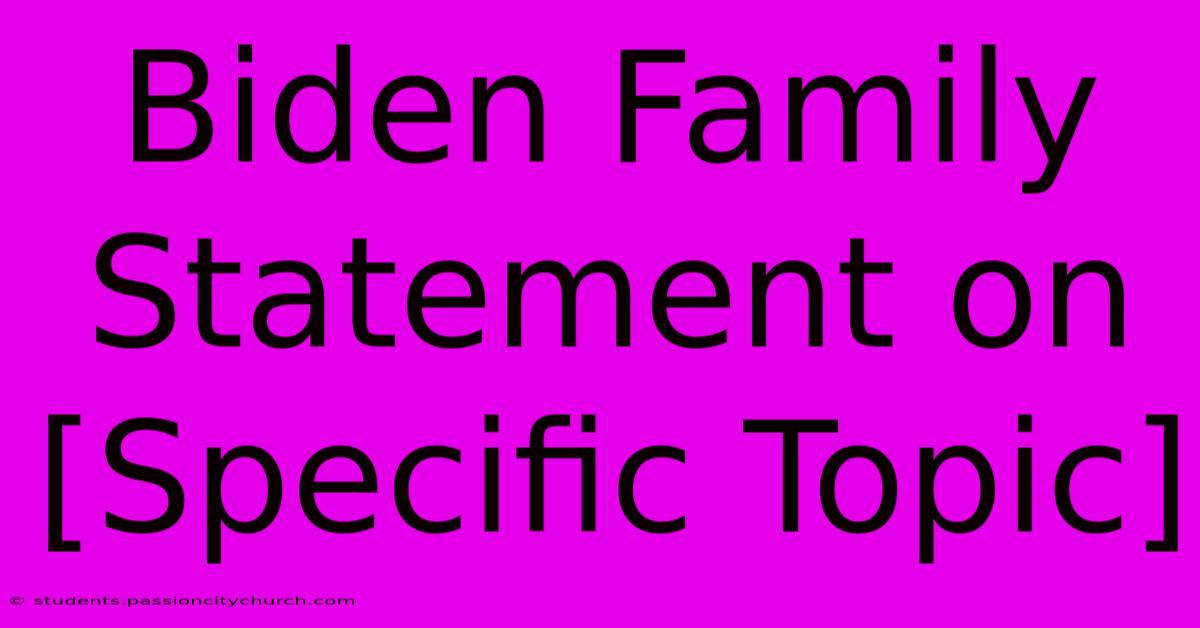 Biden Family Statement On [Specific Topic]