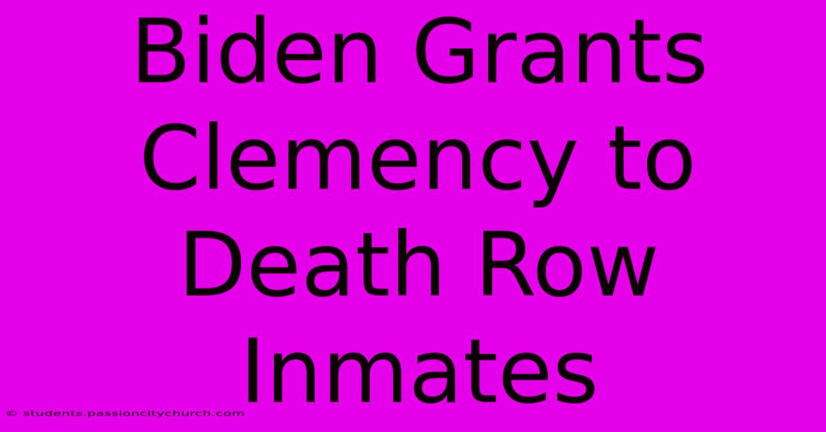 Biden Grants Clemency To Death Row Inmates