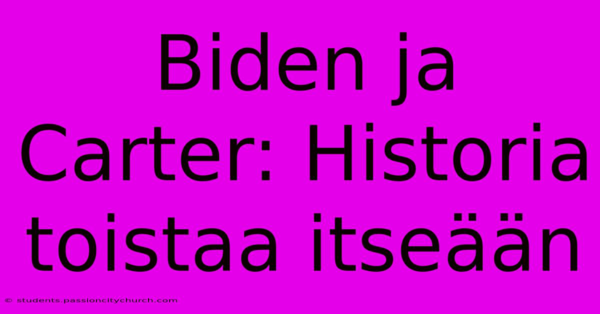 Biden Ja Carter: Historia Toistaa Itseään