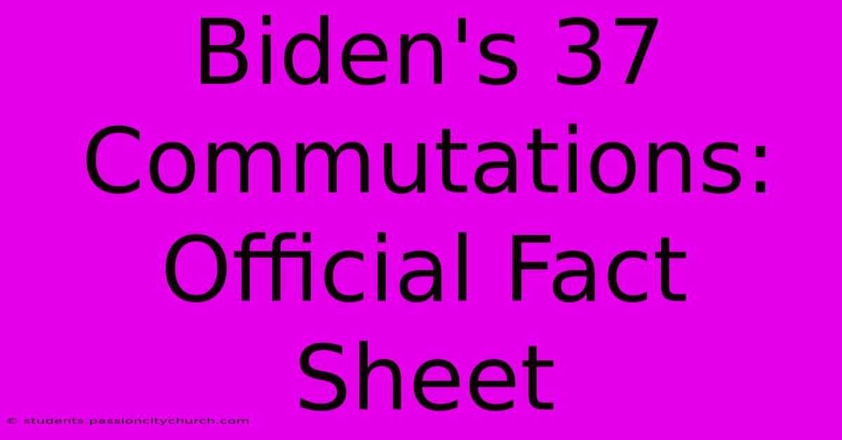 Biden's 37 Commutations: Official Fact Sheet