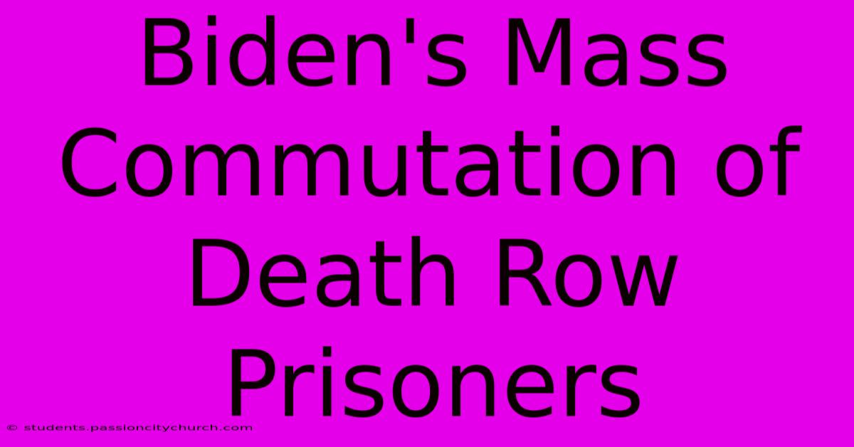 Biden's Mass Commutation Of Death Row Prisoners