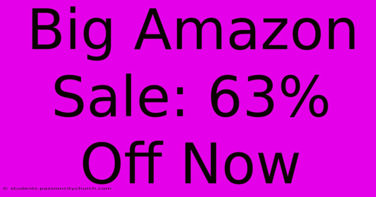 Big Amazon Sale: 63% Off Now