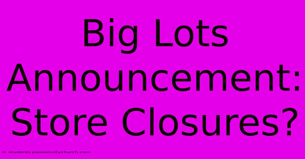 Big Lots Announcement: Store Closures?