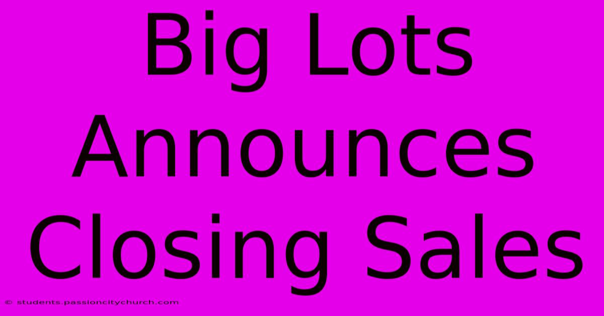 Big Lots Announces Closing Sales