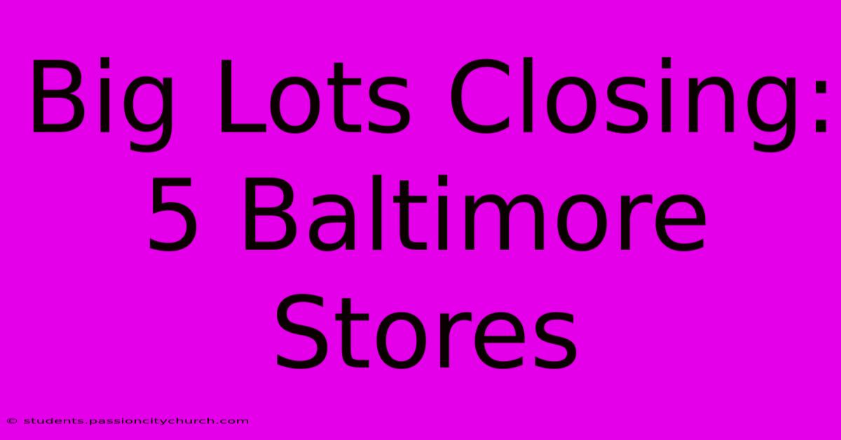 Big Lots Closing: 5 Baltimore Stores