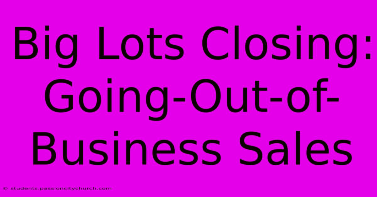 Big Lots Closing: Going-Out-of-Business Sales