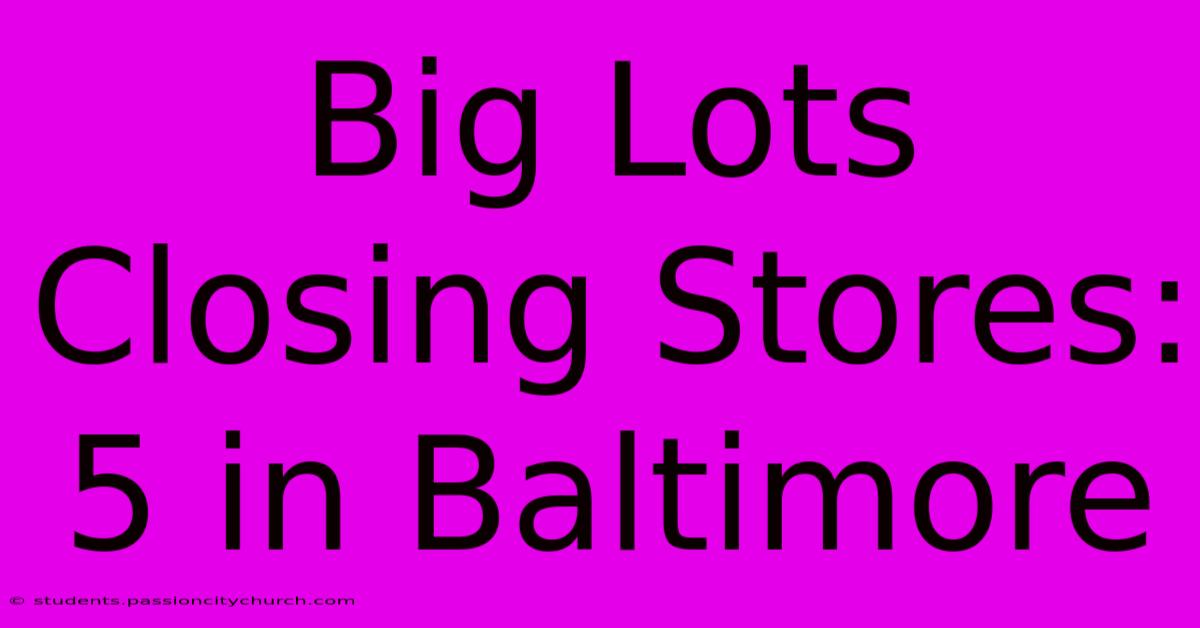 Big Lots Closing Stores: 5 In Baltimore