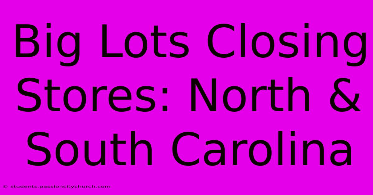 Big Lots Closing Stores: North & South Carolina