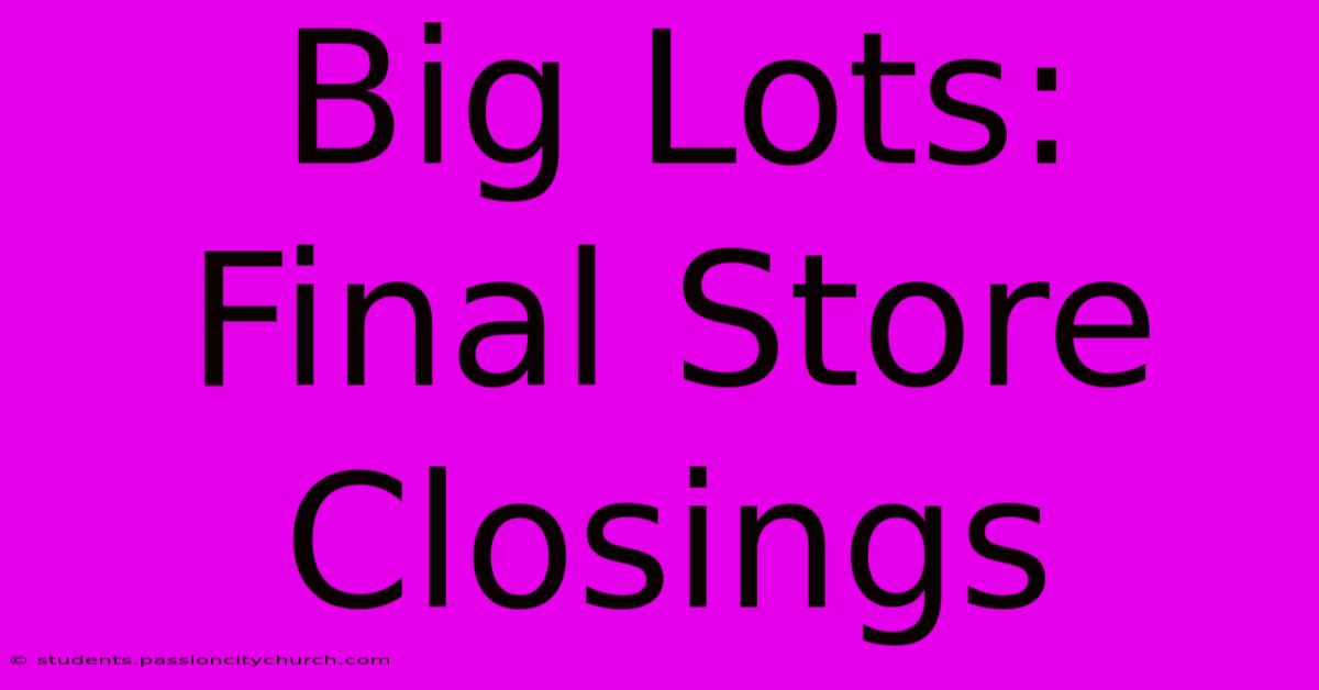 Big Lots: Final Store Closings