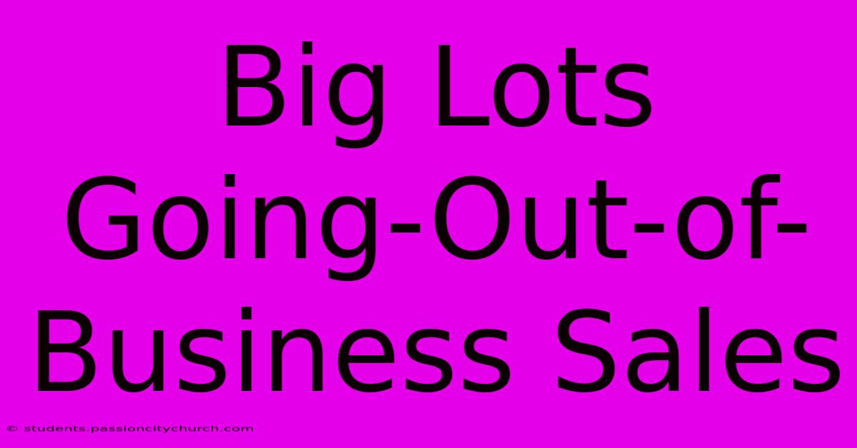 Big Lots Going-Out-of-Business Sales