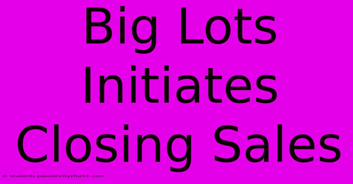 Big Lots Initiates Closing Sales