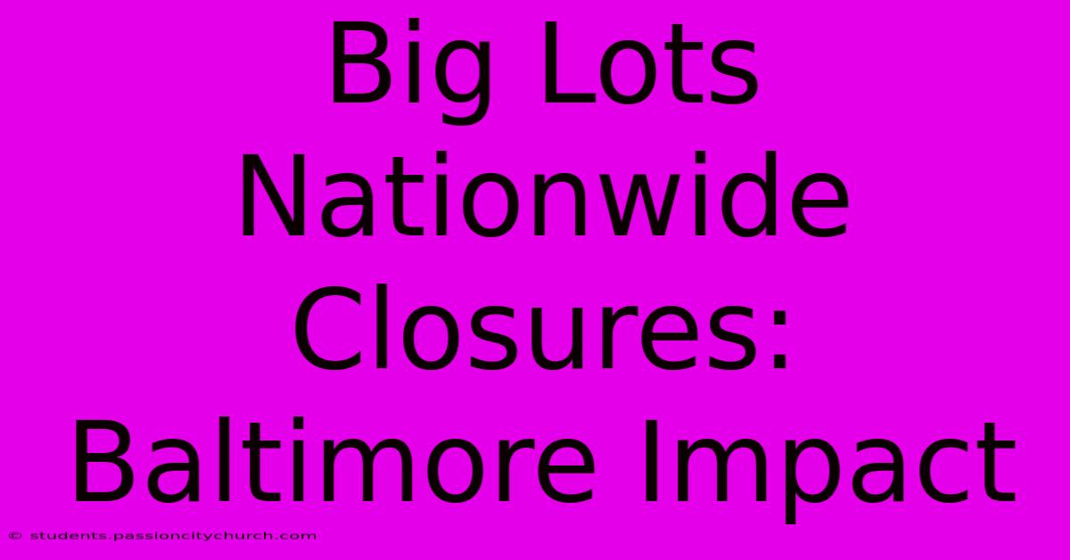 Big Lots Nationwide Closures: Baltimore Impact