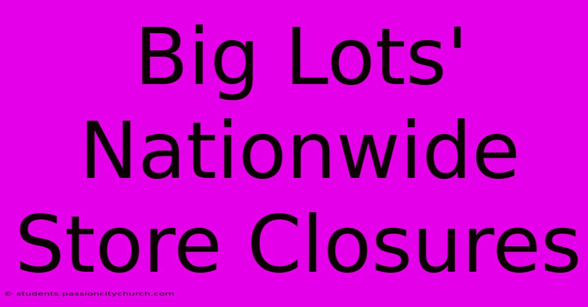 Big Lots' Nationwide Store Closures