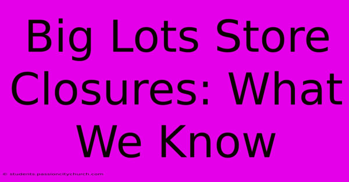 Big Lots Store Closures: What We Know