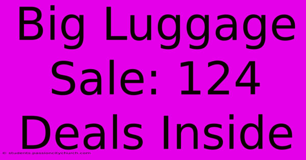 Big Luggage Sale: 124 Deals Inside