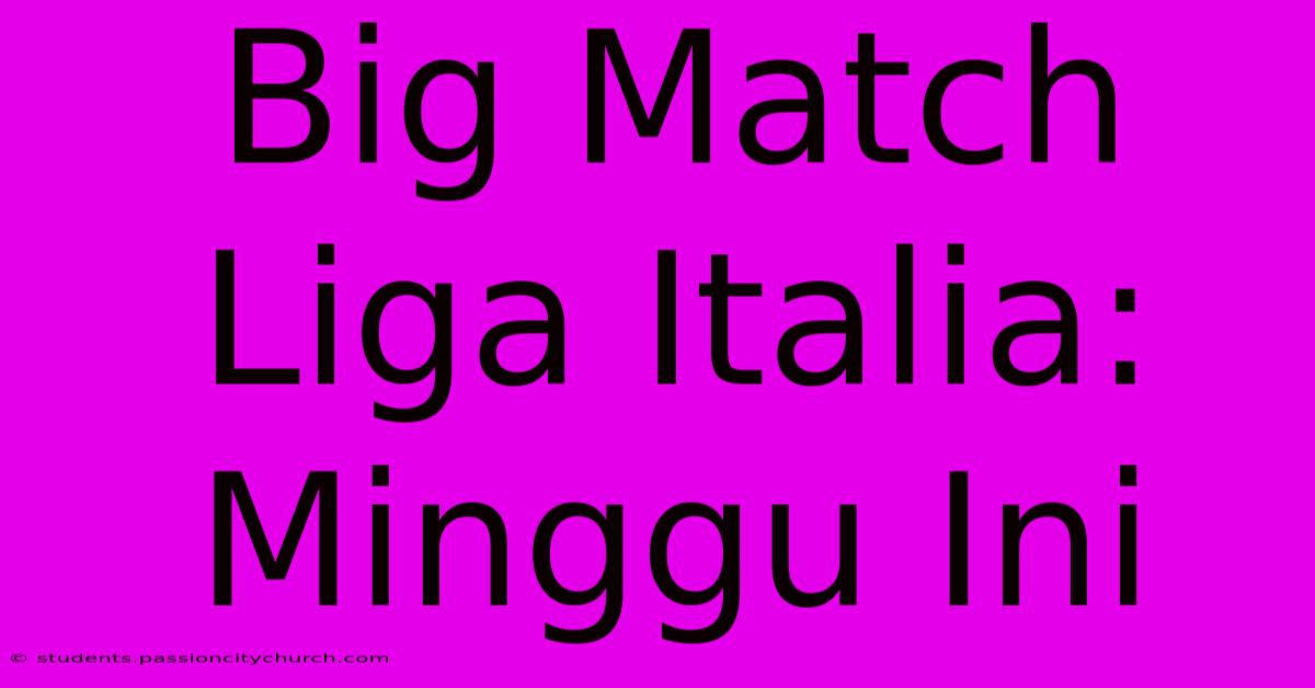 Big Match Liga Italia: Minggu Ini