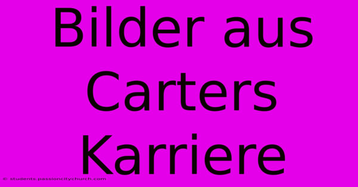 Bilder Aus Carters Karriere