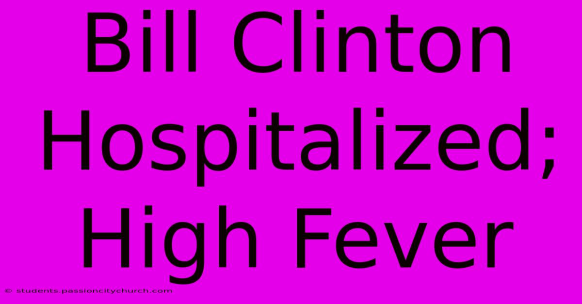 Bill Clinton Hospitalized; High Fever