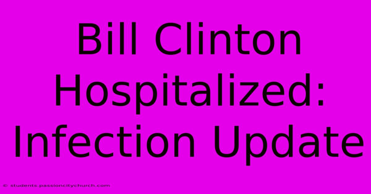 Bill Clinton Hospitalized: Infection Update