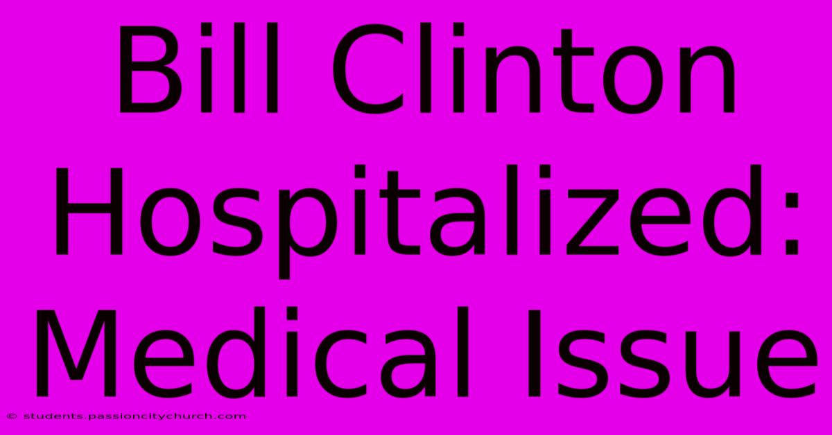 Bill Clinton Hospitalized:  Medical Issue