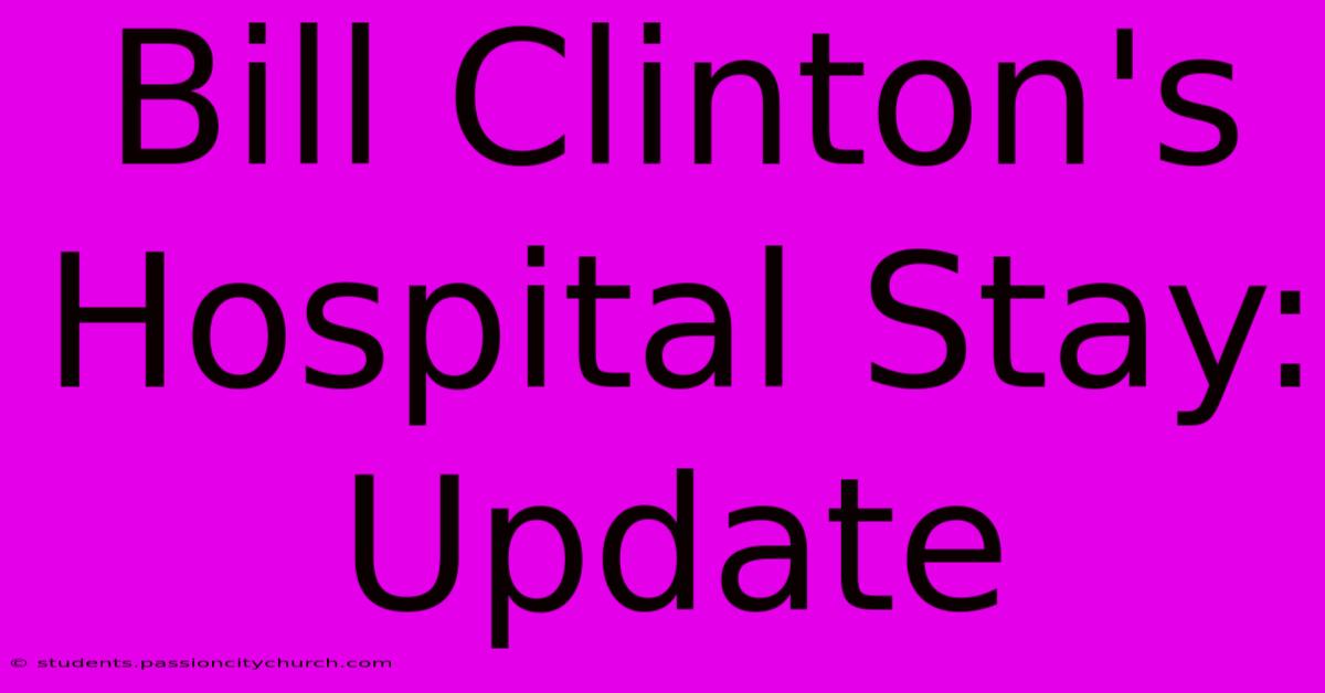 Bill Clinton's Hospital Stay: Update