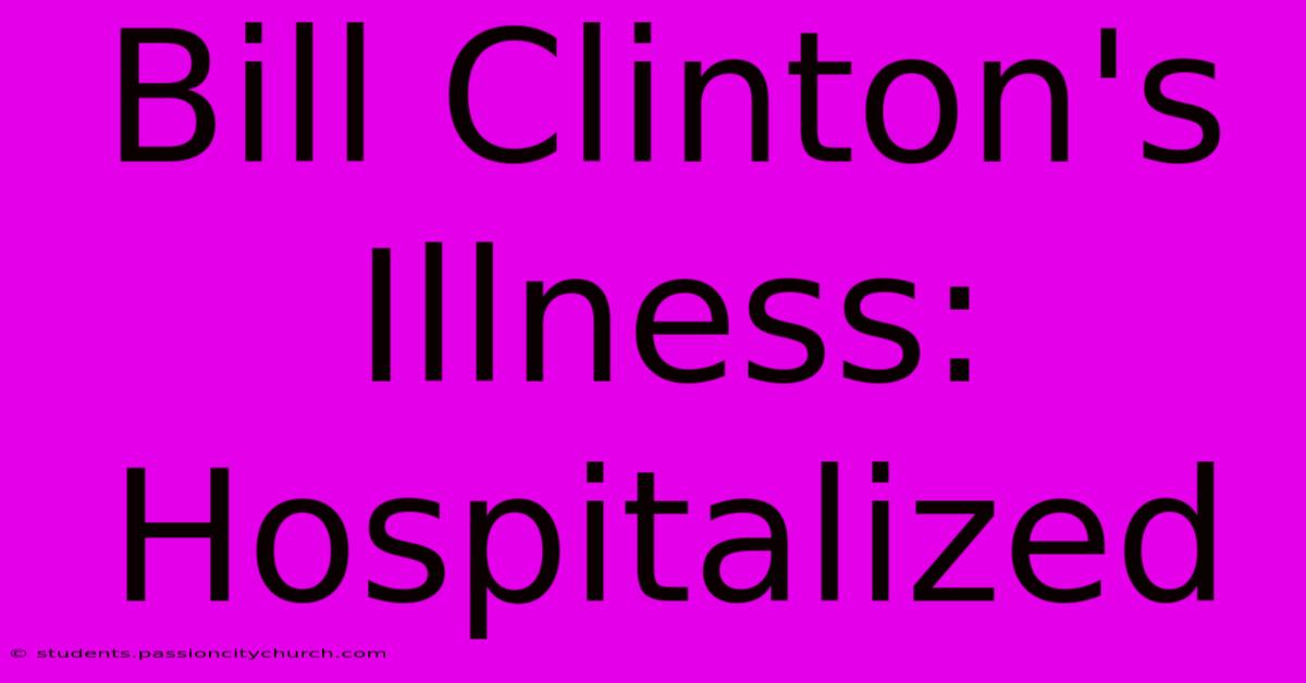 Bill Clinton's Illness: Hospitalized