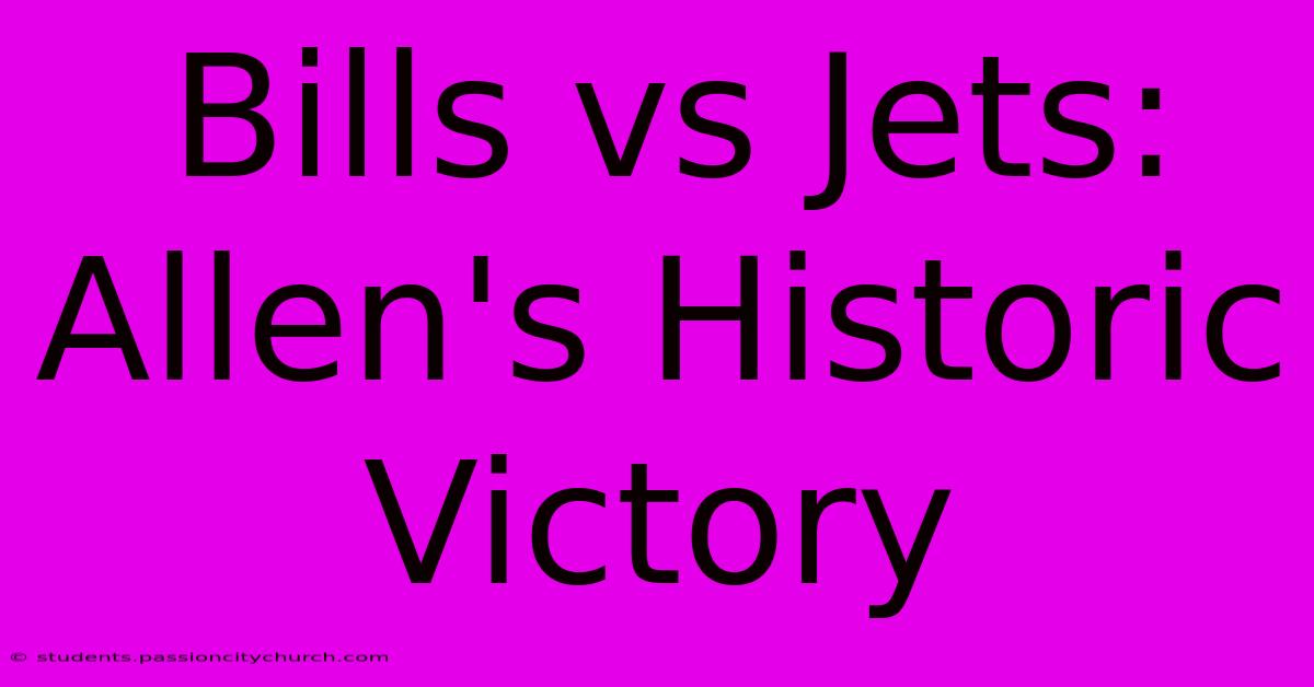 Bills Vs Jets: Allen's Historic Victory