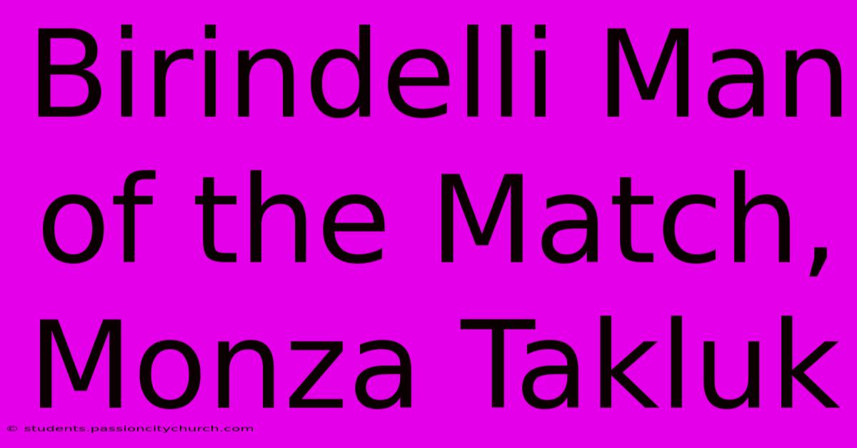 Birindelli Man Of The Match, Monza Takluk