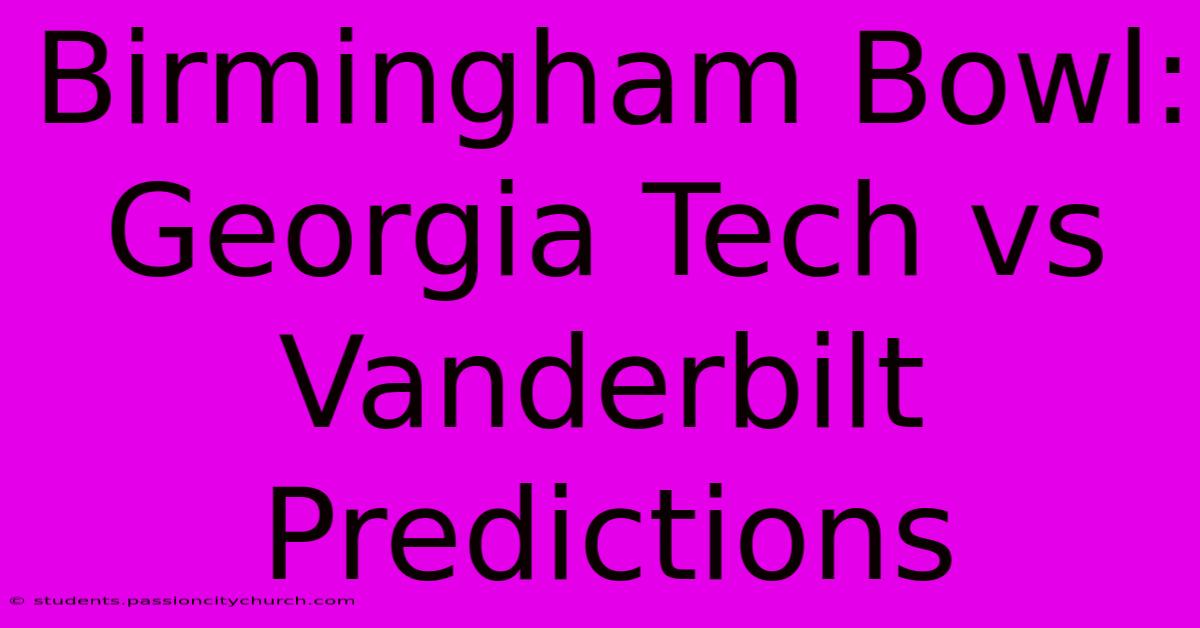 Birmingham Bowl: Georgia Tech Vs Vanderbilt Predictions