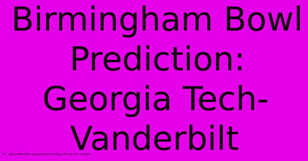 Birmingham Bowl Prediction: Georgia Tech-Vanderbilt