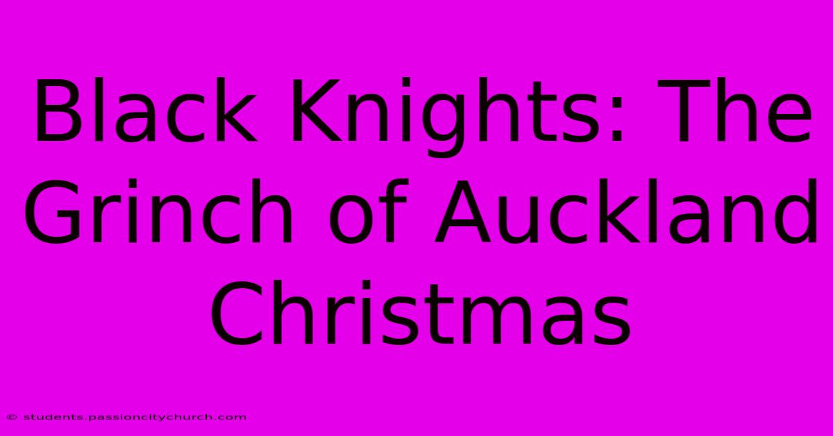 Black Knights: The Grinch Of Auckland Christmas