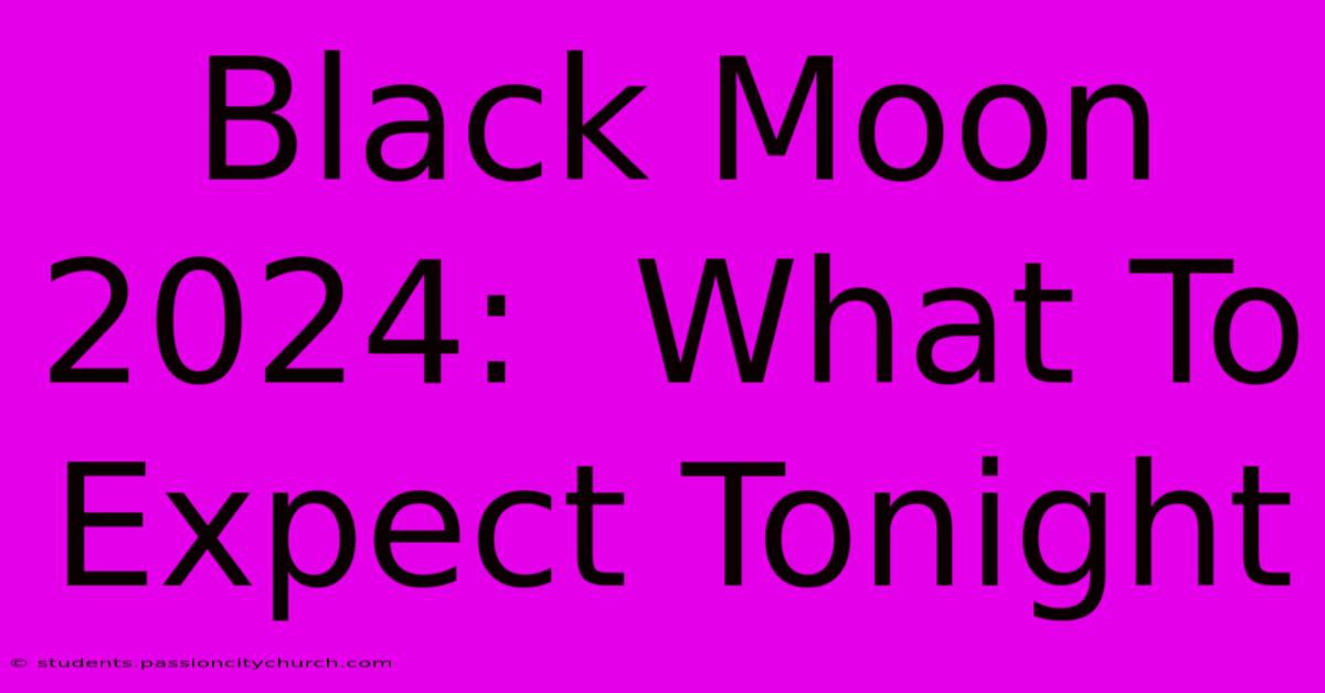 Black Moon 2024:  What To Expect Tonight