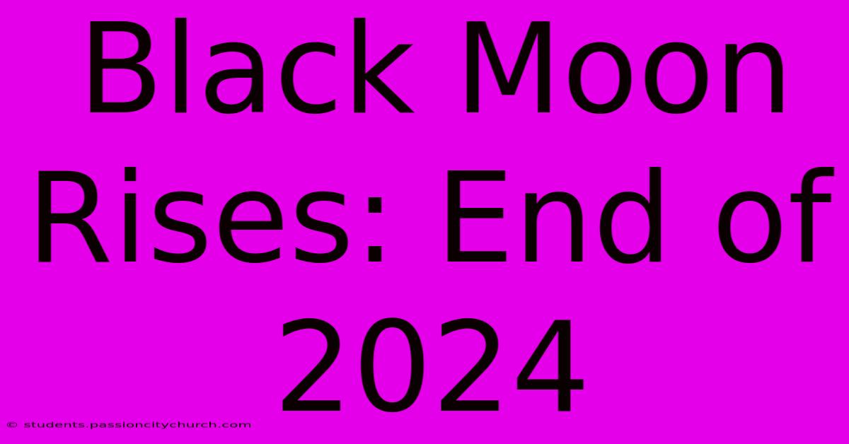 Black Moon Rises: End Of 2024