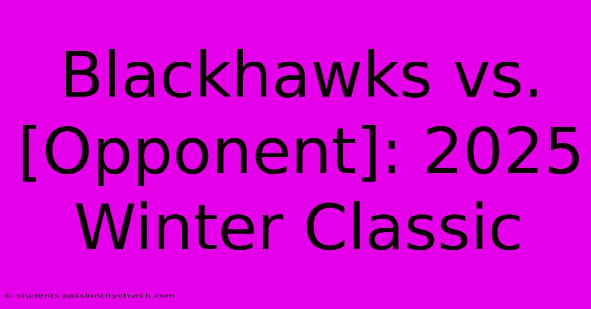 Blackhawks Vs. [Opponent]: 2025 Winter Classic