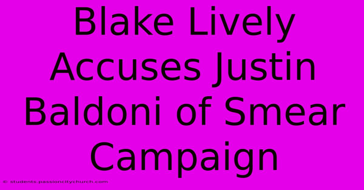 Blake Lively Accuses Justin Baldoni Of Smear Campaign