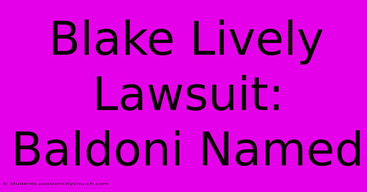 Blake Lively Lawsuit: Baldoni Named