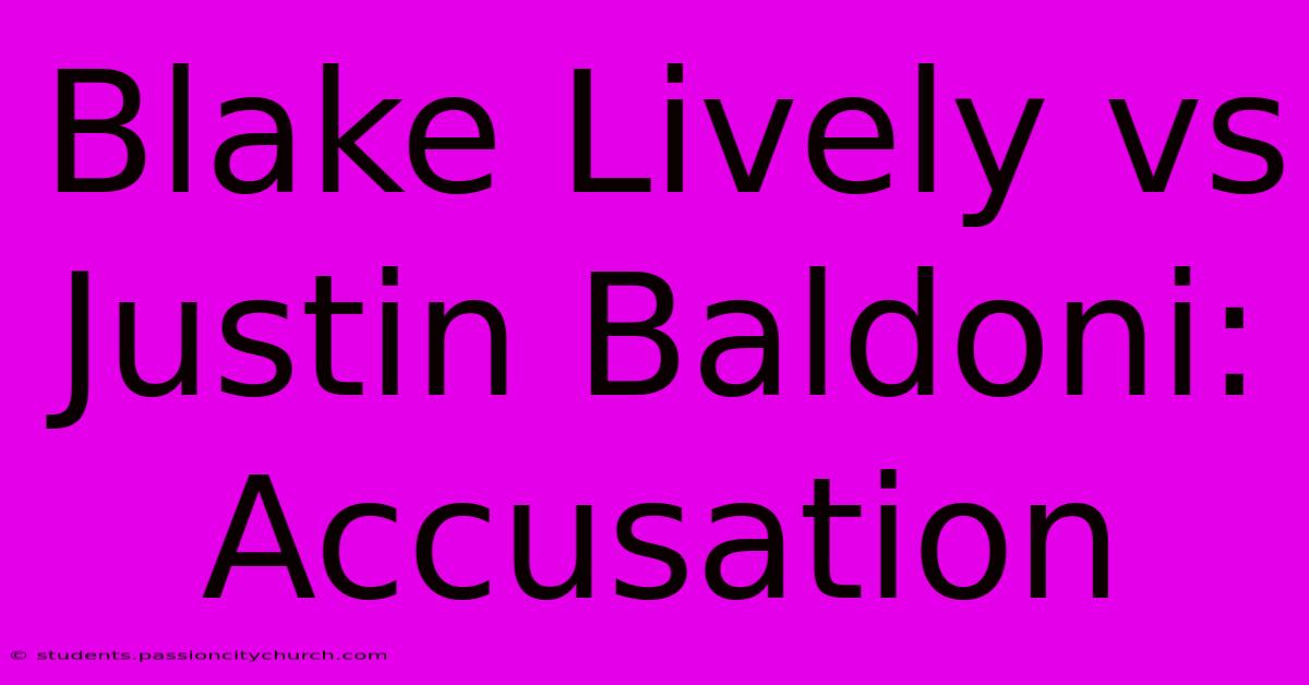 Blake Lively Vs Justin Baldoni: Accusation