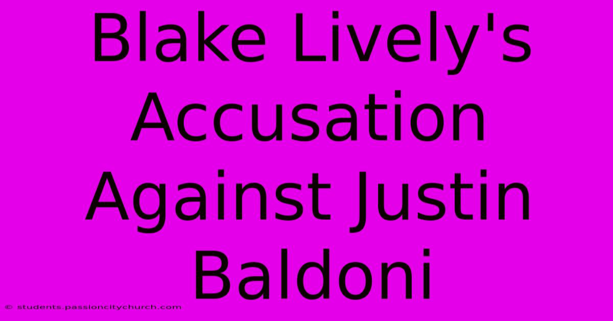 Blake Lively's Accusation Against Justin Baldoni