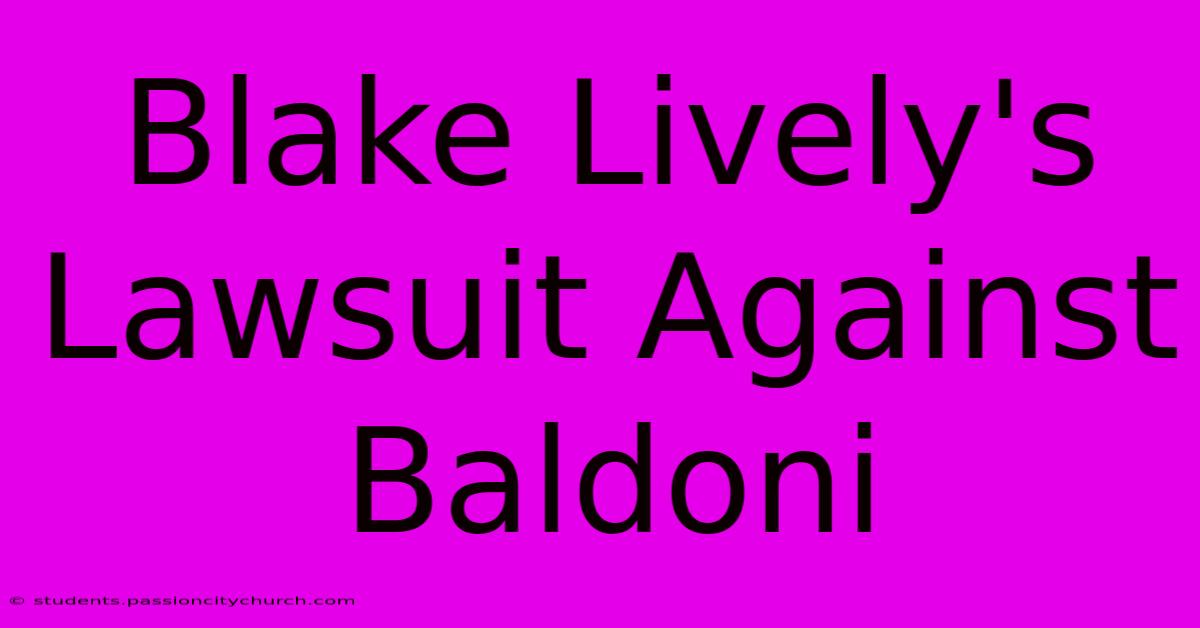 Blake Lively's Lawsuit Against Baldoni