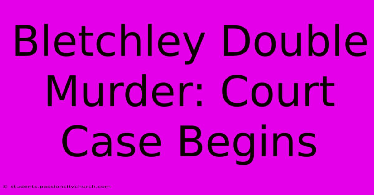 Bletchley Double Murder: Court Case Begins