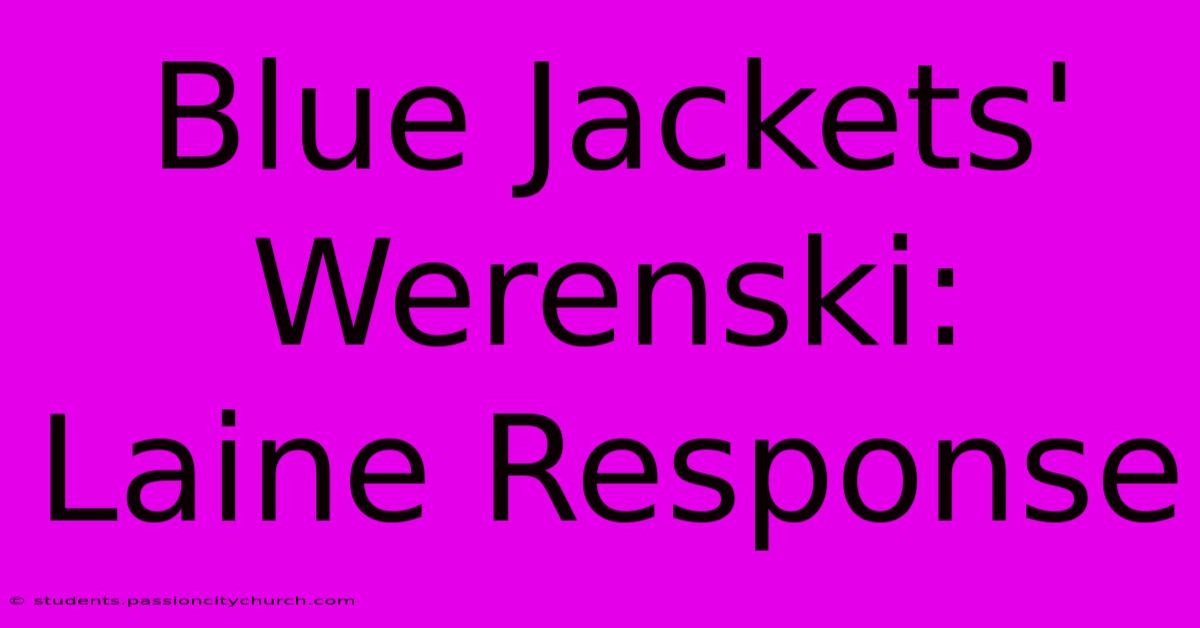 Blue Jackets' Werenski: Laine Response