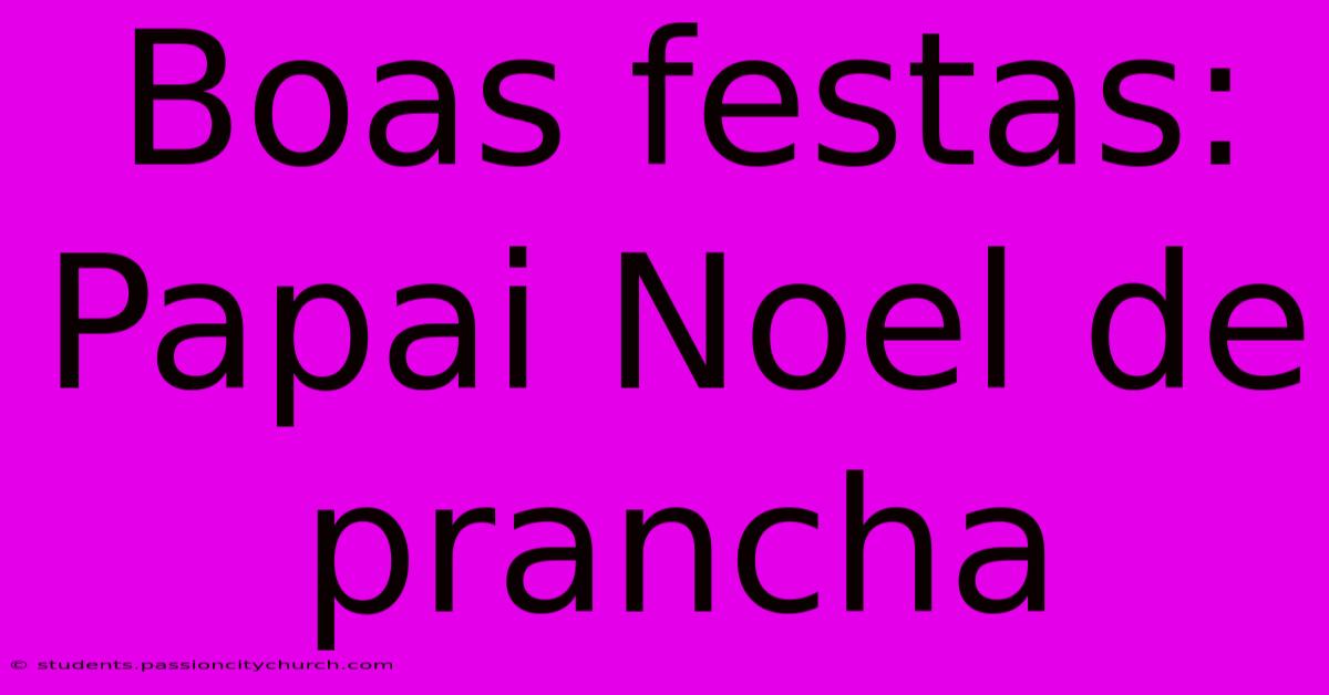 Boas Festas: Papai Noel De Prancha