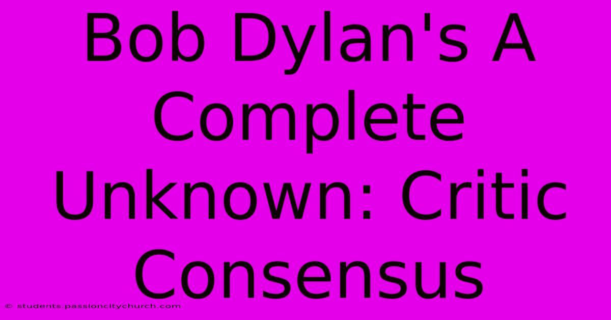 Bob Dylan's A Complete Unknown: Critic Consensus