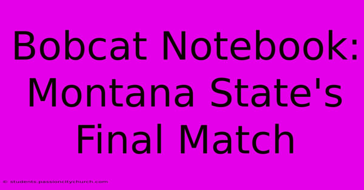 Bobcat Notebook: Montana State's Final Match