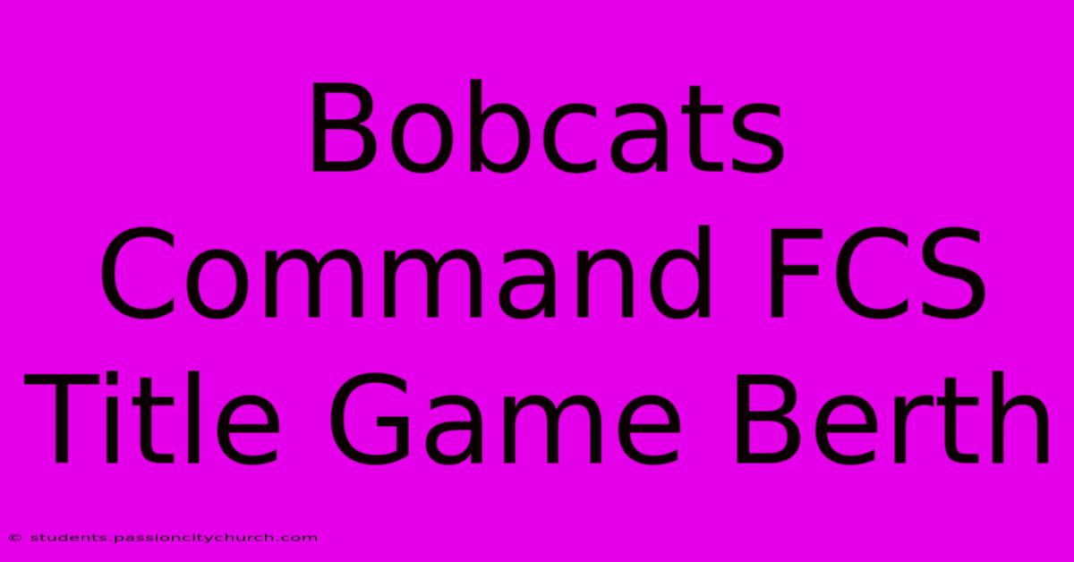 Bobcats Command FCS Title Game Berth